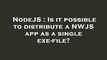 NodeJS : Is it possible to distribute a NWJS app as a single exe-file?