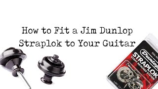 How to Fit a Jim Dunlop Straplok to your Guitar