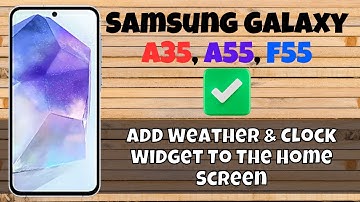 How to Add Weather & Clock Widget To The Home Screen Samsung A55, A35, F55