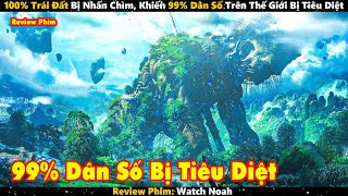 100% Trái Đất Bị Nhấn Chìm, Khiến 99% Dân Số Trên Thế Giới Bị Tiêu Diệt | Review Phim