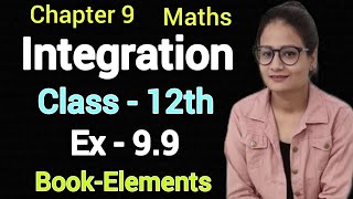 Ex 9.9 Class 12 Maths | Integration | Exercise 9.9 | Elements of Mathematics | CBSE Maths| By sapna