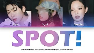 ZICO (feat. JENNIE) - SPOT! | YOU As a Member OT3 | Karaoke + Color Coded Lyrics + Line Distribution