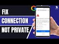 How to Fix Your Connection is Not Private Error in Google Chrome (2024)