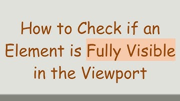 How to Check if an Element is Fully Visible in the Viewport