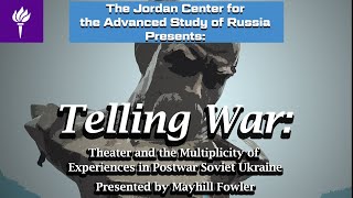 Mayhill Fowler: Telling War, Theater and the Multiplicity of Experiences in Postwar Soviet Ukraine