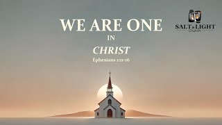 We Are One In Christ (Ephesians 2:11-16) | Salt & Light Church