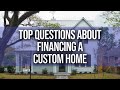 THE MOST COMMON QUESTIONS EVERYONE ASKS ABOUT FINANCING THEIR CUSTOM HOME IN 2020