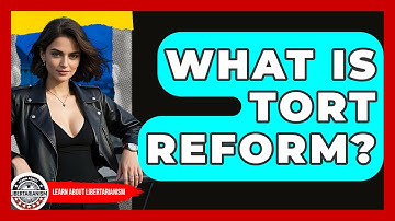 What Is Tort Reform? - Learn About Libertarianism