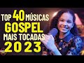 Louvores de Adoração 2023 - Top 40 Músicas Gospel Mais Tocadas 2023 - Hinos Evangélicos 2023 #03