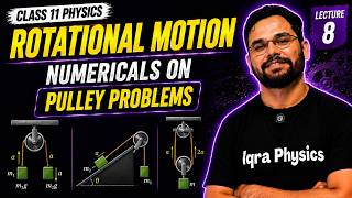 Pulley Problems & Numericals | Rotational Motion Lecture 8 | Tension, Torque & Angular Acceleration