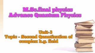 M.Sc. final physics | Advance Quantum physics | Second Quantization of  complex K.G.field part-2