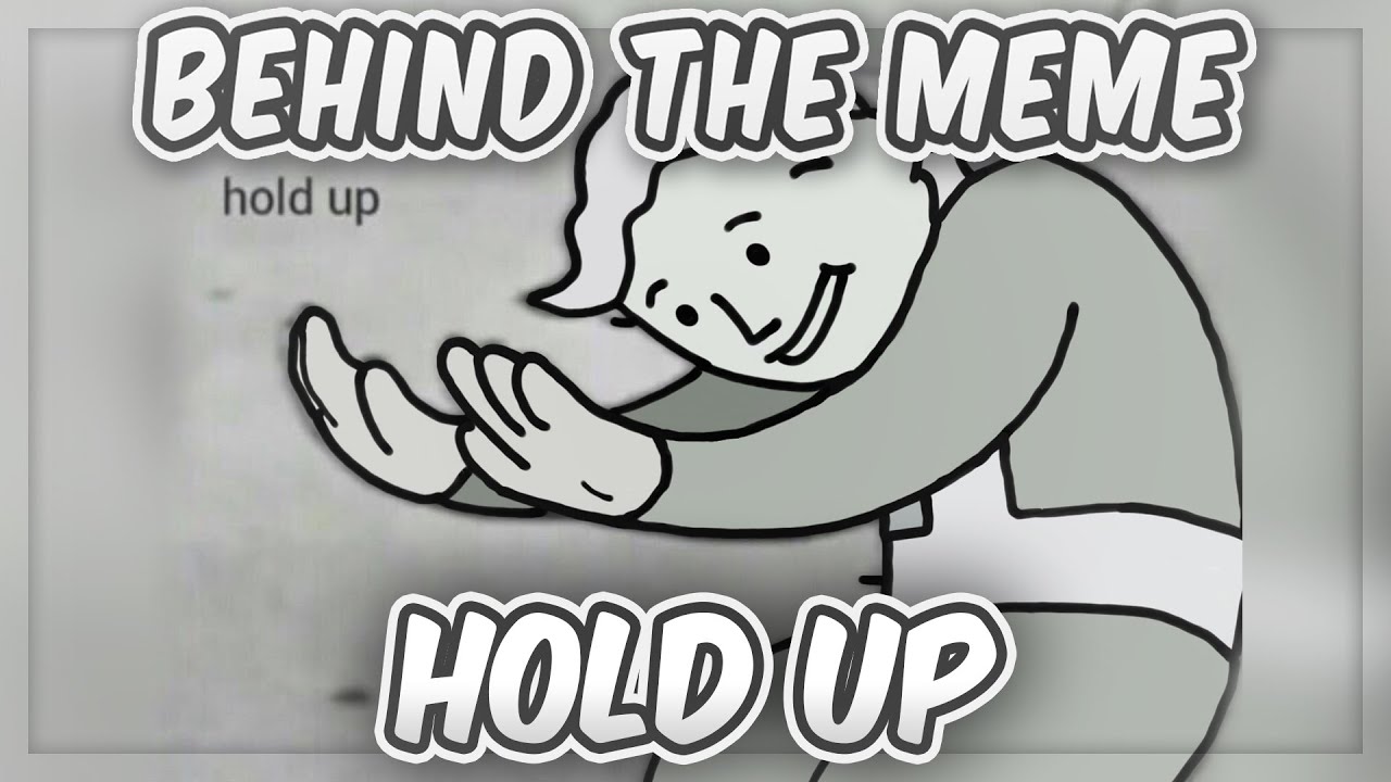 Behind The Meme Hold Up Meme Explained Youtube