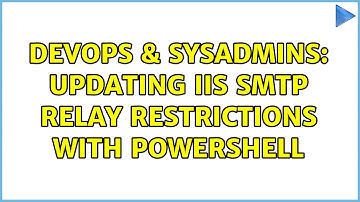 DevOps & SysAdmins: Updating IIS SMTP Relay Restrictions with Powershell (3 Solutions!!)