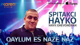 Hayk Ghevondyan (Spitakci Hayko) - Qaylum Es Naze Naz