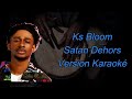 Ks Bloom - Satan Dehors - Version karaoké