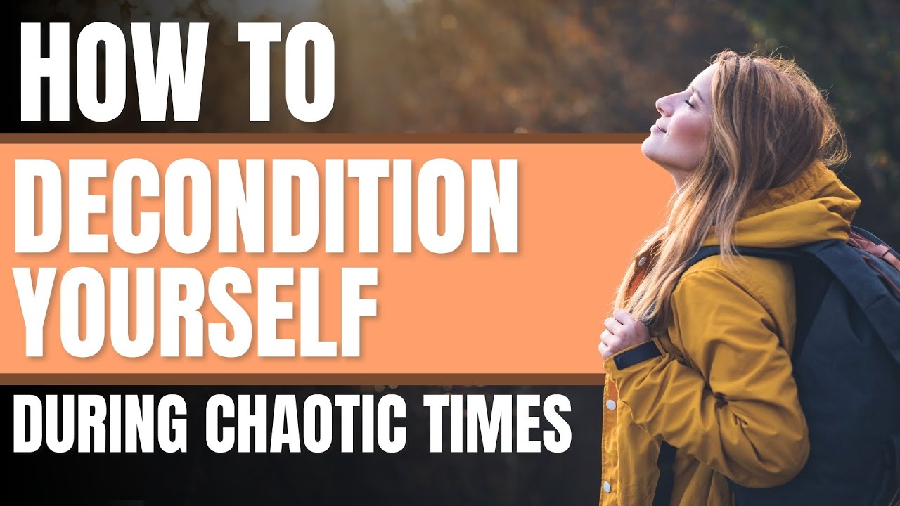 How to Decondition Yourself in Chaotic Times - YouTube