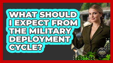 What Should I Expect From The Military Deployment Cycle? - Armed Forces Insider