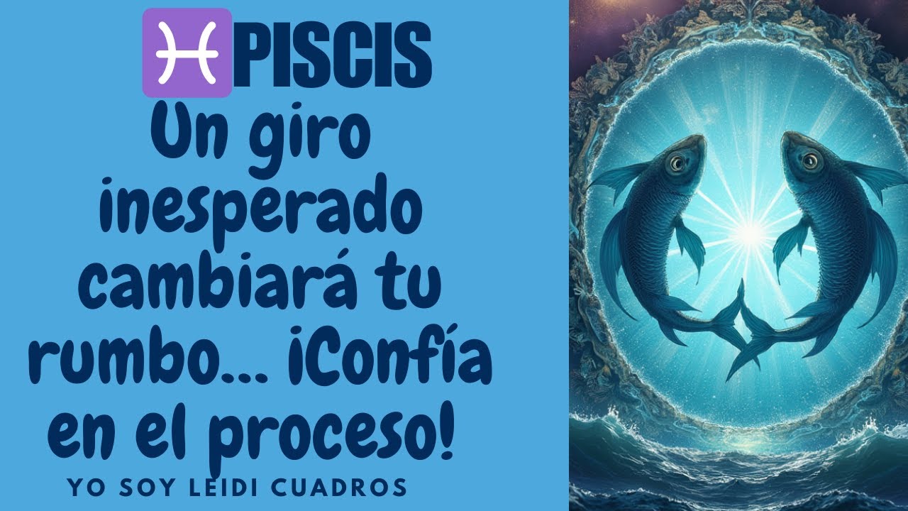 🌊 Piscis, un giro inesperado cambiará tu rumbo… ¡Confía en el proceso ...