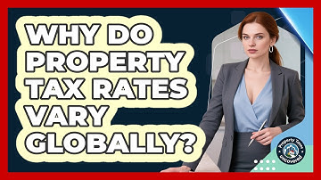 Why Do Property Tax Rates Vary Globally? - Property Taxes Uncovered