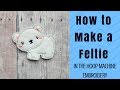 How to Make a Feltie | In the Hoop Machine Embroidery Tutorial