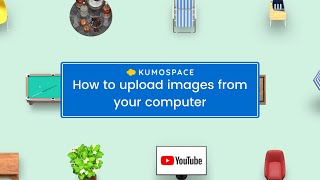 How to use Kumospace: Uploading Images from your Computer into your Kumospace