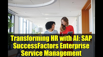 Transforming HR with AI: SAP SuccessFactors Enterprise Service Management