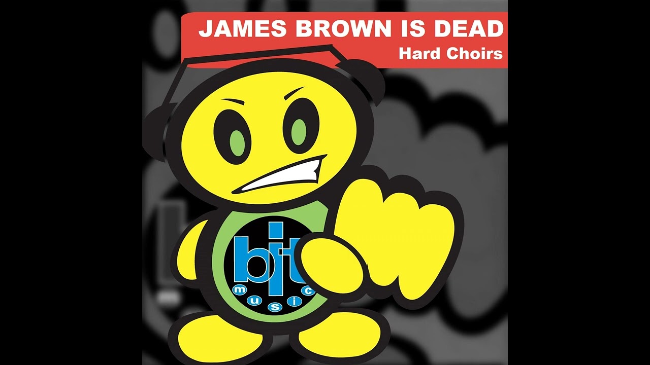 Hard Choirs - James Brown Is Dead - James Brown Is Dead (Rave
