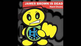 Hard Choirs - James Brown Is Dead - James Brown Is Dead (Rave