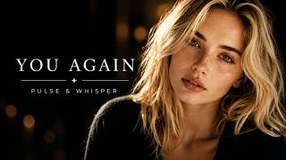You Again | I Can't Let You Go | Emotional Deep House | Pulse & Whisper