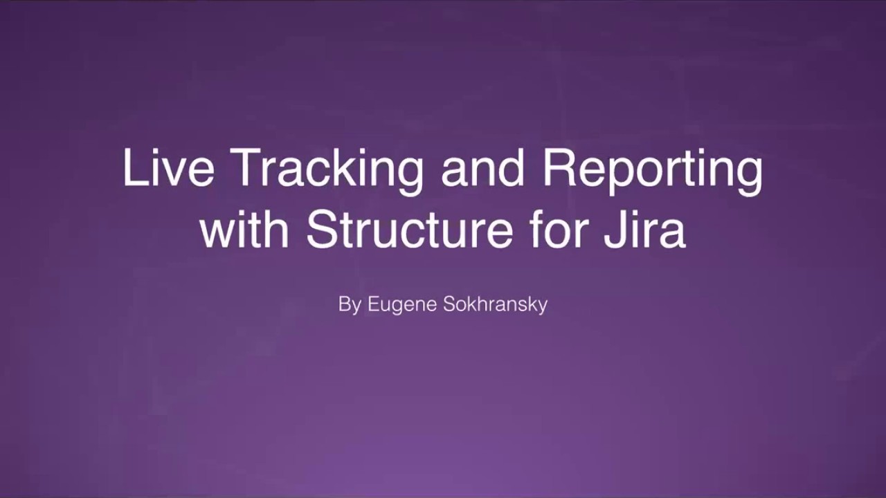 Live Tracking And Reporting With Structure For Jira