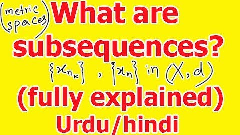 What are subsequences of a sequence in metric space ? fully explained in Hindi/Urdu