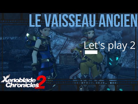 Xenoblade Chronicles 2 Switch Let&rsquo;s play 2 Exploration et combats au Vaisseau ancien!