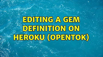 Editing a gem definition on HEROKU (opentok) (2 Solutions!!)