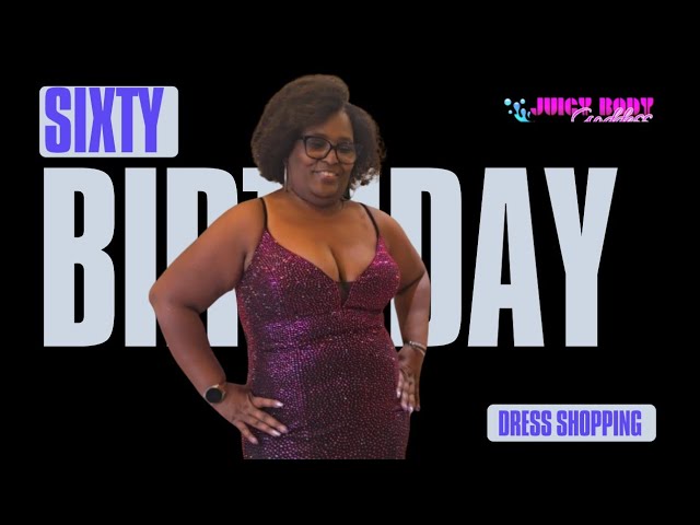 60th Birthday Dress Shopping with Juicy Body Goddess