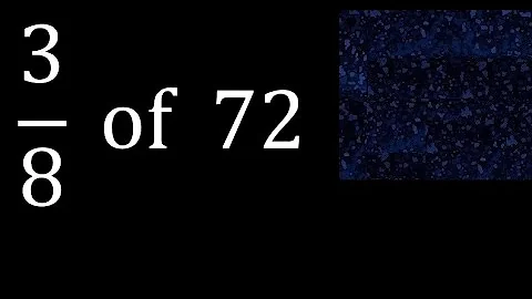 3/8 of 72 ,fraction of a number, part of a whole number