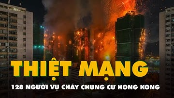 Vụ cháy chung cư Hong Kong 128 người thiệt mạng, thêm 8 người bị bắt