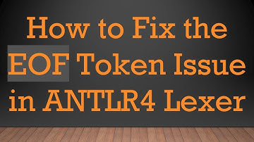 How to Fix the EOF Token Issue in ANTLR4 Lexer