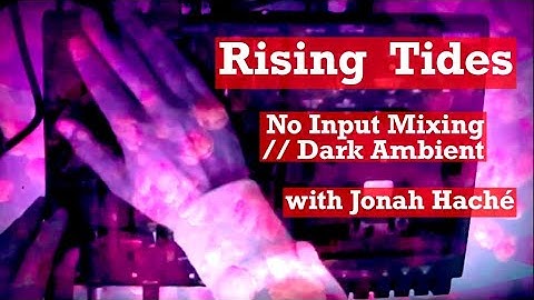Rising Tides // No Input Mixing // Dark Ambient
