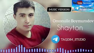 Omonullo Boymurodov Shayton Music Version T.metaqdimstudio