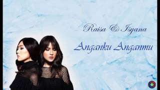 Raisa & Isyana Sarasvati - Anganku Anganmu (Lirik)