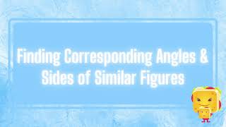 Finding Corresponding Angles & Sides of Similar Figures