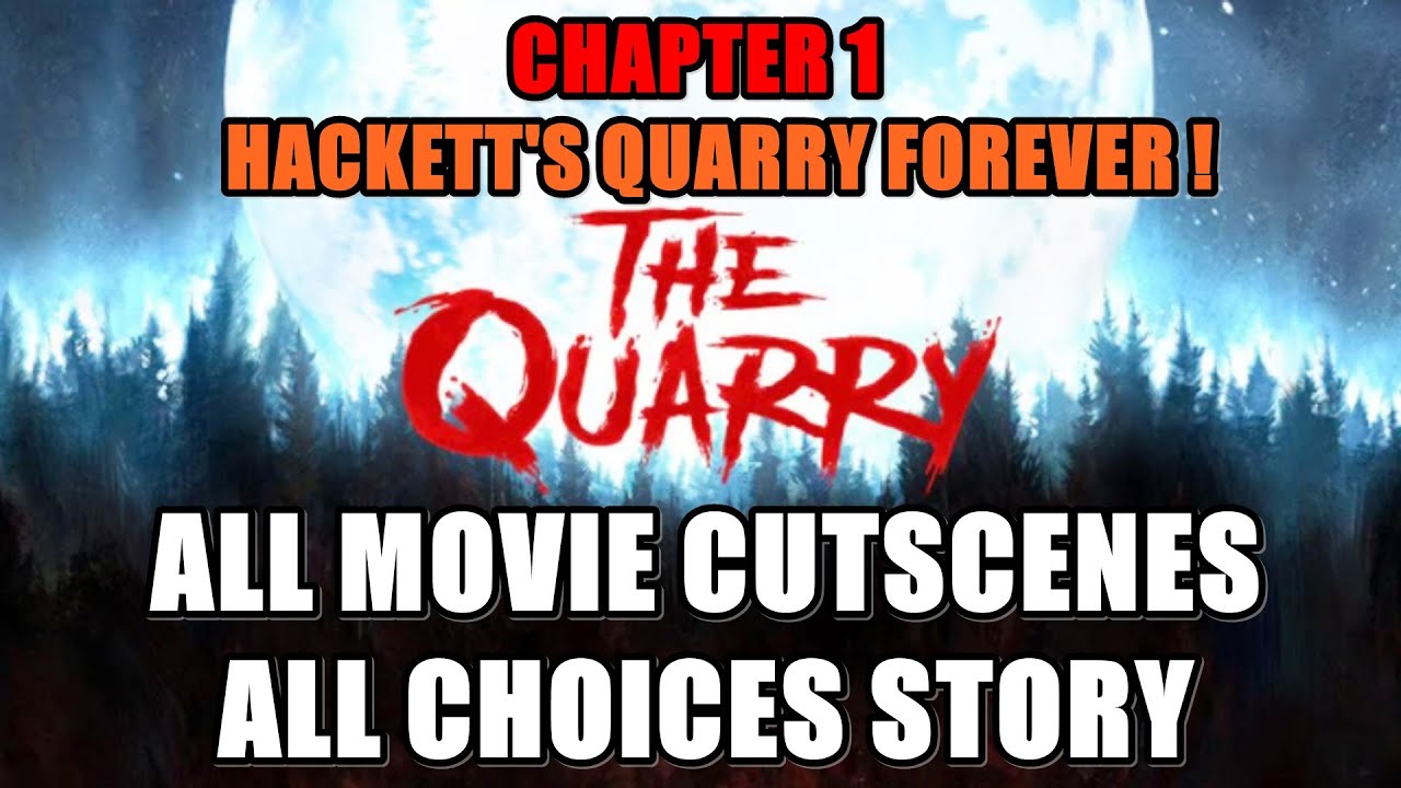The Quarry CHAPTER 1: Hackett's Quarry Forever!  All Choices & Cutscene Movies