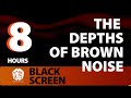 The depths of brown noise  8 hr  brown noise a sonic wellness journey  meditation black screen