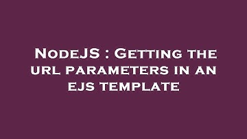 NodeJS : Getting the url parameters in an ejs template