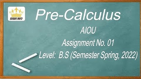 Complete & Solved_Pre-calculus_Assignment_No.1_B.S (Semester Spring, 2022) || AIOU || Shahi Info