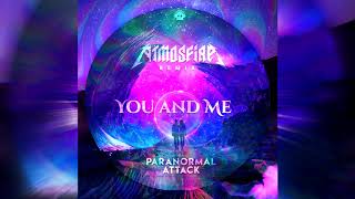 Paranormal Attack - You And Me (Atmosfire Remix) [Progressive Psy Trance] @PhantomUnitRec