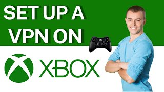 أطلق العنان للقوة الكاملة لجهاز XBOX الخاص بك | قم بإعداد VPN على XBOX