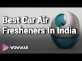 Best Car Air Fresheners in India: Complete List with Features, Price Range & Details