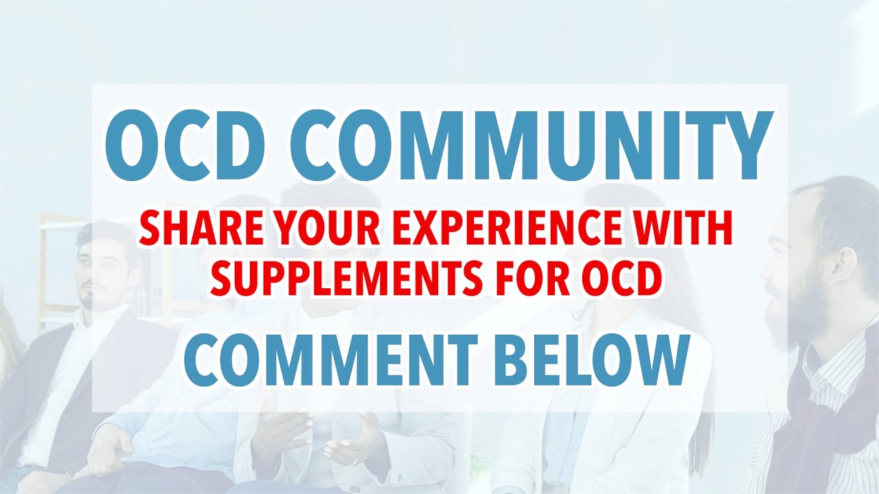 OCD Community - OCD Supplements - Share Your Experience