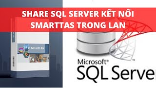 Share Sql Server Trong Mạng Lan Để Kết Nối Phần Mềm Chấm Công Smarttas Với Máy Trạm Access Control